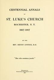 Centennial annals of St. Luke's Church, Rochester, N.Y., 1817-1917 by Henry Anstice