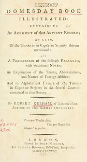 Cover of: Domesday book illustrated: containing an account of that antient record; as also, of the tenants in capite or serjanty therein mentioned: and a translation of the difficult passages, with occasional notes; an explanation of the terms, abbreviations, and names of foreign abbies: and an alphabetical table of the tenants in capite or serjanty in the several counties contained in that survey.