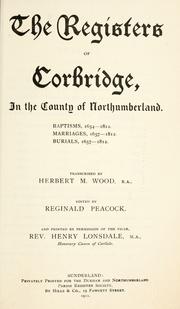 Cover of: The registers of Corbridge, in the county of Northumberland.: Baptisms, 1654-1812. Marriages, 1657-1812. Burials, 1657-1812.