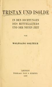 Cover of: Tristan und Isolde in den Dichtungen des Mittelalters und der neuen Zeit by Wolfgang Golther