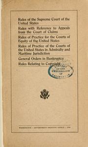 Cover of: Rules of the Supreme Court of the United States. Rules with reference to appeals from the Court of Claims. Rules of practice for the Courts of Equity of the United States. Rules of practice of the courts of the United States of Admiralty and Maritime Jurisdiction. General orders in bankruptcy. Rules relating to copyright.