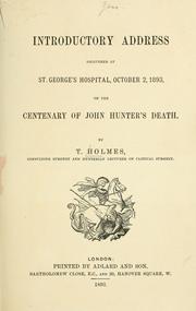 Cover of: Introductory address delivered at St. George's Hospital, October 2, 1893, on the centenary of John Hunter's death by Holmes, Timothy