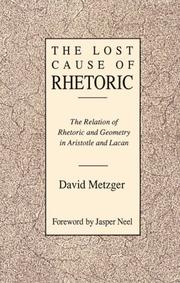 Cover of: The lost cause of rhetoric: the relation of rhetoric and geometry in Aristotle and Lacan