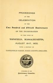 Cover of: Proceedings at the celebration of the two hundred and fiftieth anniversary of the incorporation of the town of Topsfield, Mass., August 16-17, 1900: with a history of Toppesfield Parish, Essex County, England.