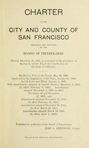 Cover of: Charter of the city and county of San Francisco prepared and proposed by the Board of freeholders elected December 27, 1897 ...
