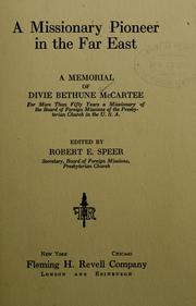 Cover of: A missionary pioneer in the Far East: a memorial of Divie Bethune McCartee ...