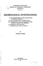 Cover of: Archeological investigations: I. Cave explorations in the Ozark region of central Missouri. II. Cave explorations in other states. III. Explorations along the Missouri river bluffs in Kansas and Nebraska. IV. Aboriginal house mounds. V. Archeological work in Hawaii.