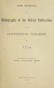 Cover of: Some materials for a bibliography of the official publications of the Continental Congress, 1774-1789. by Paul Leicester Ford