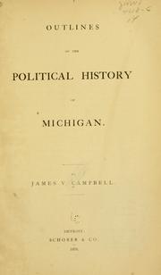 Cover of: Outlines of the political history of Michigan by James V. Campbell, James V. Campbell