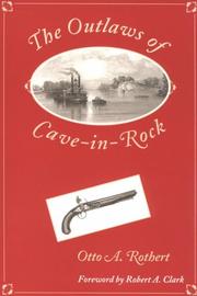 Cover of: The outlaws of Cave-in-Rock: historical accounts of the famous highwaymen and river pirates who operated in the pioneer days upon the Ohio and Mississippi Rivers and over the Natchez Trace