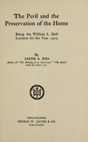 Cover of: peril and preservation of the home: being the William L. Bull lectures for the year 1903