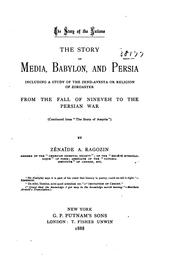 Cover of: The story of Media, Babylon and Persia: including a study of the Zend-Avesta or religion of Zoroaster; from the fall of Nineveh to the Persian war, (continued from "The story of Assyria")