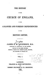 The history of the Church of England in the colonies and foreign dependencies of the British Empire by James S. M. Anderson