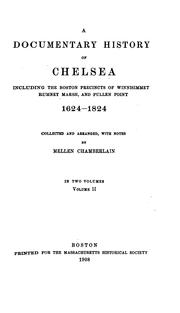 Cover of: A documentary history of Chelsea, including the Boston precincts of Winnisimmet, Rumney Marsh, and Pullen Point, 1624-1824