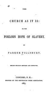The church as it is, or, The forlorn hope of slavery by Parker Pillsbury