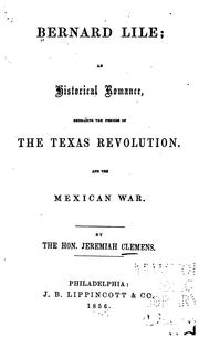 Cover of: Bernard Lile: an historical romance, embracing the periods of the Texas Revolution, and the Mexican War.