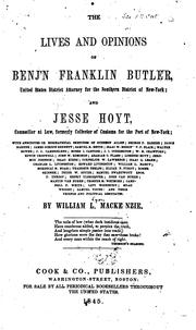 Cover of: The lives and opinions of Benj'n Franklin Butler: United States district attorney for the southern district of New York, and Jesse Hoyt, counsellor at law, formerly collector of customs for the port of New York ; with anecdotes or biograpcal sketches of Stephen Allen ; George P. Barker [etc.] ...