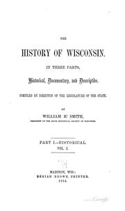 Cover of: The history of Wisconsin by William Rudolph Smith, William Rudolph Smith