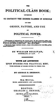 Cover of: The political class book: intended to instruct the higher classes in schools, in the origin, nature, and use of political power ...