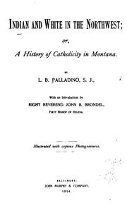Cover of: Indian and white in the Northwest, or, A history of Catholicity in Montana