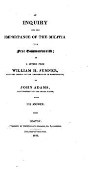 Cover of: An inquiry into the importance of the militia to a free commonwealth: in a letter from William H. Sumner to John Adams, late president of the United States; with his answer.