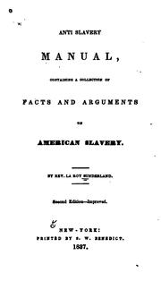 Cover of: Anti-slavery manual: containing a collection of facts and arguments on American slavery