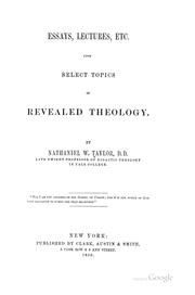 Cover of: Essays, lectures, etc. upon select topics in revealed theology | Nathaniel W. Taylor