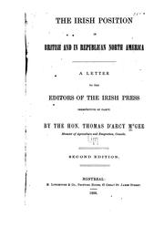 Cover of: The Irish position in British and in republican North America: a letter to the editors of the Irish press irrespective of party.