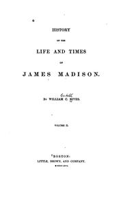 Cover of: History of the life and times of James Madison by William C. Rives