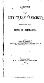 Cover of: A  history of the city of San Francisco and incidentally of the state of California | John S. Hittell
