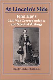 Cover of: At Lincoln's Side: John Hay's Civil War Correspondence and Selected Writings