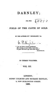 Cover of: Darnley, or, The field of the cloth of gold by by the author of "Richelieu," &c.