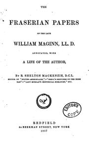 Cover of: The Fraserian papers of the late William Maginn, LL. D.: annotated, with a life of the author