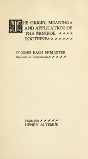 Cover of: The origin, meaning and application of the Monroe doctrine.