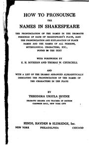 Cover of: How to pronounce the names in Shakespeare: the pronunciation of the names in the dramatis personae of each of Shakespeare's plays, also the pronunciation and explanation of place names and names of all persons, mythological characters, etc., found in the text.