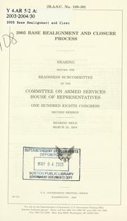 Cover of: 2005 base realignment and closure process: hearing before the Readiness Subcommittee of the Committee on Armed Services, House of Representatives, One Hundred Eighth Congress, second session, hearing held March 25, 2004.