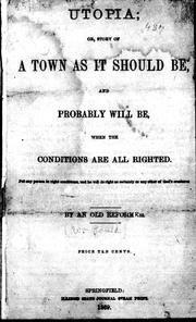 Cover of: Utopia, or, Story of a town as it should be, and probably will be, when the conditions are all righted