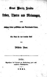Cover of: Ernst Moritz Arndts Leben, Thaten und Meinungen: nebst einigen seiner geistlichen und Vaterlands-Lieder : ein Buch für das deutsche Volk