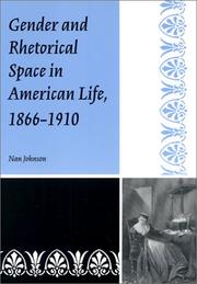 Gender and rhetorical space in American life, 1866-1910 by Nan Johnson