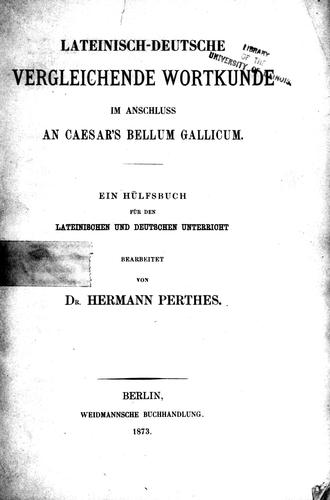 Lateinisch-deutsche vergleichende Wortkunde im Anschluss an Caesar's Bellum gallicum by Bearbeitet von Hermann Perthes.