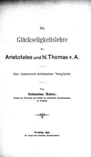 Cover of: Die Glückseligkeitslehr des Aristoteles und des hl. Thomas v.A.: ein historisch-kritischer Vergleich