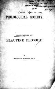 Cover of: Observations on some disputed points of Plautine prosody, suggested by the second volume of Ritschl's Opuscula by Wagner, Wilhelm