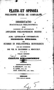 Cover of: Plato et Spinoza philosophi inter se comparati: dissertatio inauguralis philosophica quam consensu et auctoritate amplissimi philosophorum ordinis in alma litterarum universitate Friderica Guilelma pro summis in philosophia honoribus rite sibi concedendis die VIII. m. Decembris a. MDCCCXLV. h.l.q.s. publice defendet