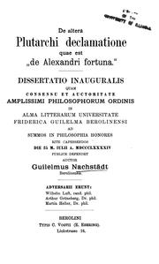Cover of: De altera Plutarchi declamatione quae est "de Alexandri fortuna" by auctor Guilelmus Nachstädt.