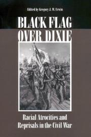 Cover of: Black Flag Over Dixie: Racial Atrocities and Reprisals in the Civil War