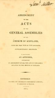 Cover of: An abridgment of the acts of the General Assemblies of the Church of Scotland, from the year 1638 to 1810 inclusive, alphabetically arranged: to which is subjoined, an appendix, containing an abridgment of all the acts of Parliament relating to the Church of Scotland.