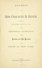 Cover of: Address by Hon. Chauncey M. Depew delivered at Kingston, July 30, 1877 at the centennial celebration of the formation of the state government of the state of New York.