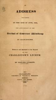 Cover of: An address delivered on the 28th of June, 1830, the anniversary of the arrival of Governor Winthrop at Charleston.: Delivered and published at the request of the Charleston Lyceum.