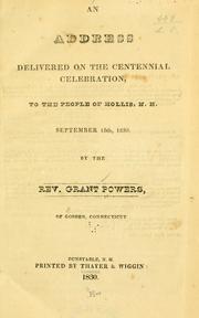 Cover of: An address delivered on the centennial celebration, to the people of Hollis, N.H., September 15th, 1830. by Grant Powers