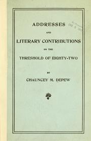 Cover of: Addresses and literary contributions on the threshold of eighty-two by Chauncey M. Depew